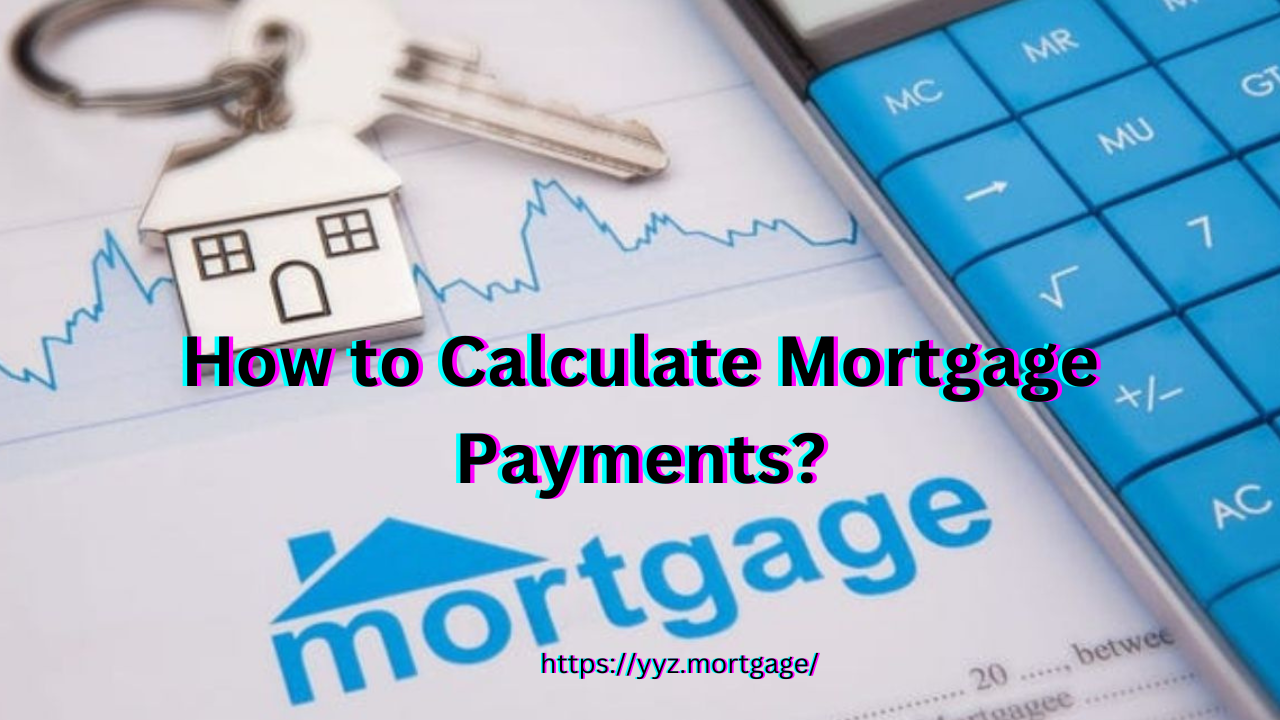 How to Calculate Mortgage Payments? YYZ.Mortgage