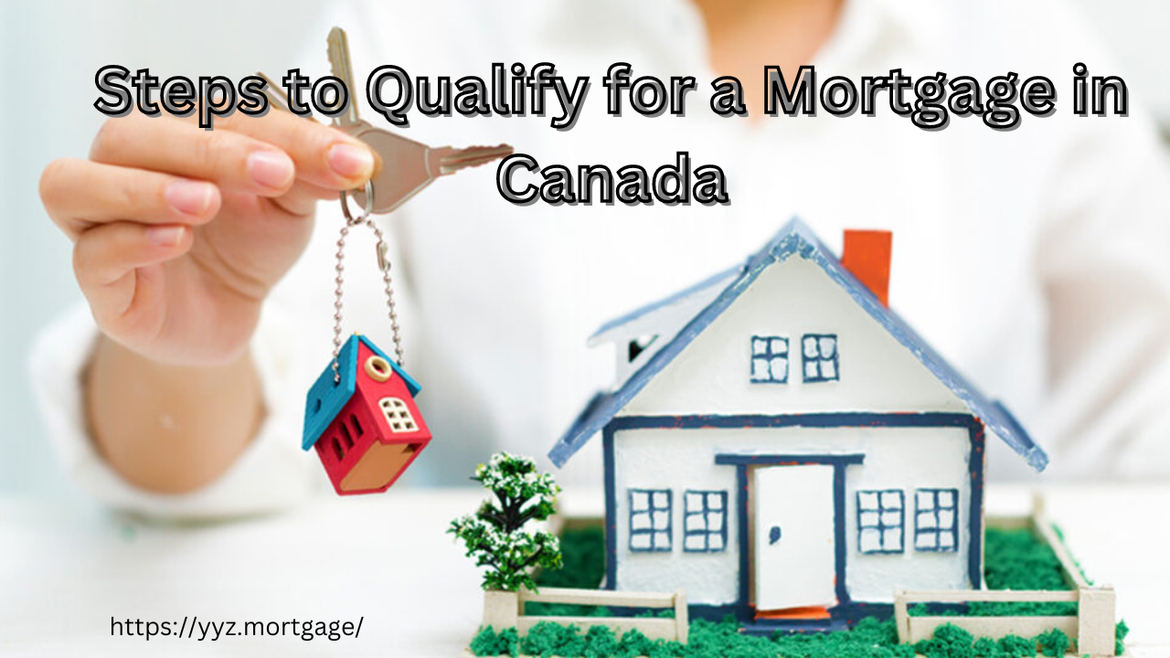 Steps to Qualify for a Mortgage in Canada Comprehensive Guide YYZ